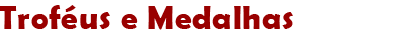 Troféus e Medalhas
